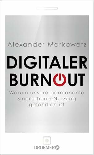 Wielpütz, Jan F. Digitaler Burnout: Warum unsere permanente Smartphone-Nutzung gefährlich ist