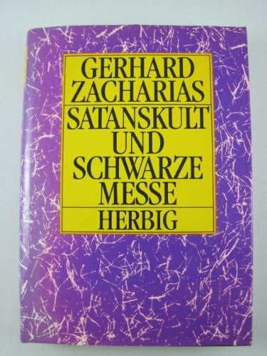 Zacharias, Gerhard Satanskult und Schwarze Messe: die Nachtseite des Christentums - ein Beitrag zur Phänomenologie der Religion