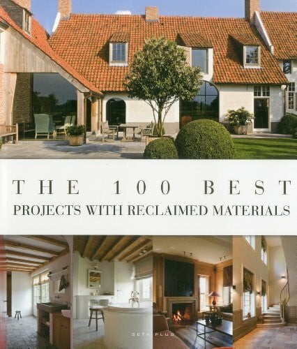 Pauwels, Jo The 100 best projects with reclaimed materials