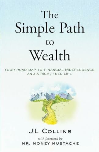Mustache, Mr. Money The Simple Path to Wealth: Your road map to financial independence and a rich, free life