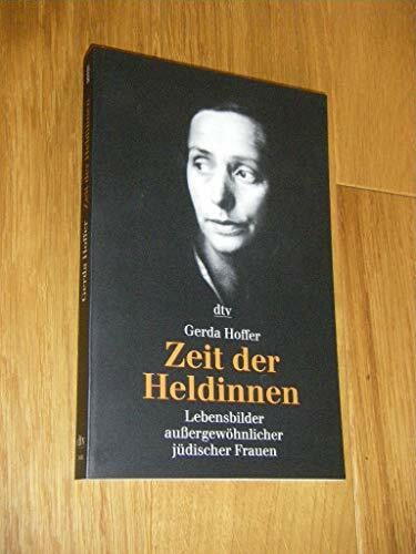 Hoffer, Gerda Zeit der Heldinnen: Lebensbilder außergewöhnlicher jüdischer Frauen