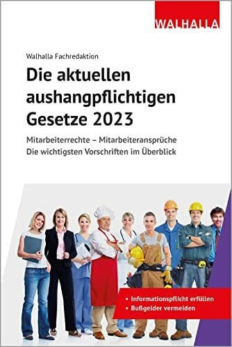 Walhalla Fachredaktion Die aktuellen aushangpflichtigen Gesetze 2023: Mitarbeiterrechte - Mitarbeiteransprüche; Die wichtigsten Vorschriften im Überblick; Mit Kordel zum Aushängen