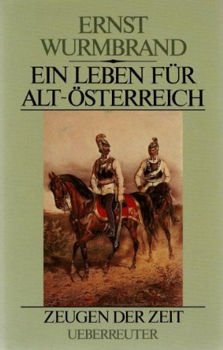 Wurmbrand, Ernst Ein Leben für Alt-Österreich
