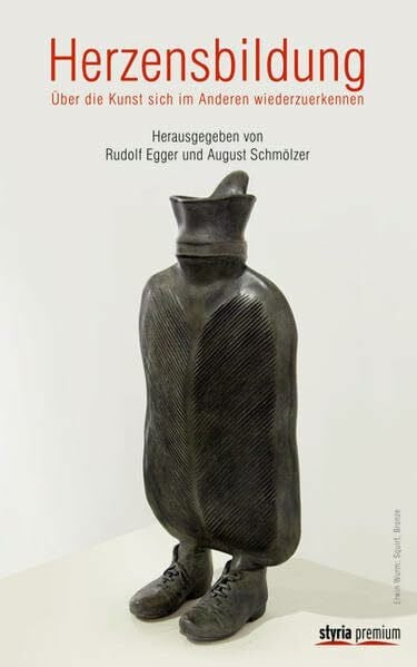 Egger, Rudolf Herzensbildung: Über die Kunst, sich im Anderen wiederzuerkennen