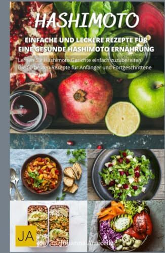 Amicella, Johanna Hashimoto - Entdecken Sie die gesunde Ernährung bei Hashimoto-Thyreoiditis: Rezepte und Tipps für ein besseres Leben