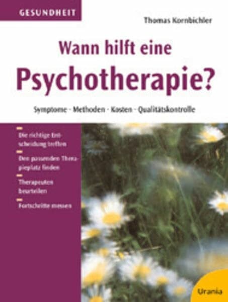 Kornbichler, Thomas Wann hilft eine Psychotherapie?: Symptome - Methoden - Kosten - Qualitätskontrolle