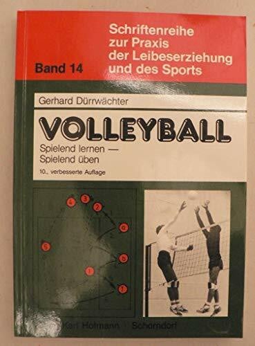 Dürrwächter, Gerhard Schriftenreihe zur Praxis der Leibeserziehung und des Sports, Bd.14, Volleyball spielend lernen, spielend üben: Eine methodische Lehrhilfe zur Einführung des Volleyballspiels