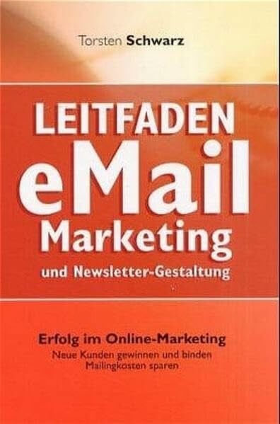 Schwarz, Torsten Leitfaden eMail-Marketing und Newsletter-Gestaltung: Erfolg im Online-Marketing