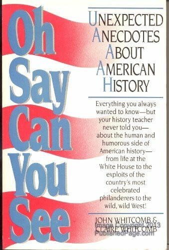 Whitcomb, John & Claire Oh Say Can You See: Fascinating Facts About American History