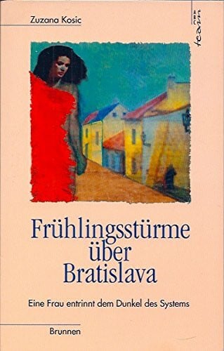 Kosic, Zuzana Frühlingsstürme über Bratislava: Eine Frau entrinnt dem Dunkel des Systems (ABCteam-Paperback - Brunnen)