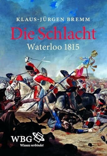 Bremm, Klaus-Jürgen Die Schlacht: Waterloo 1815