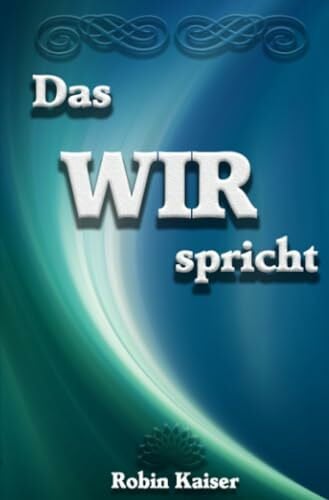 Kaiser, Robin Das WIR spricht: Von der Harmonie des Seins