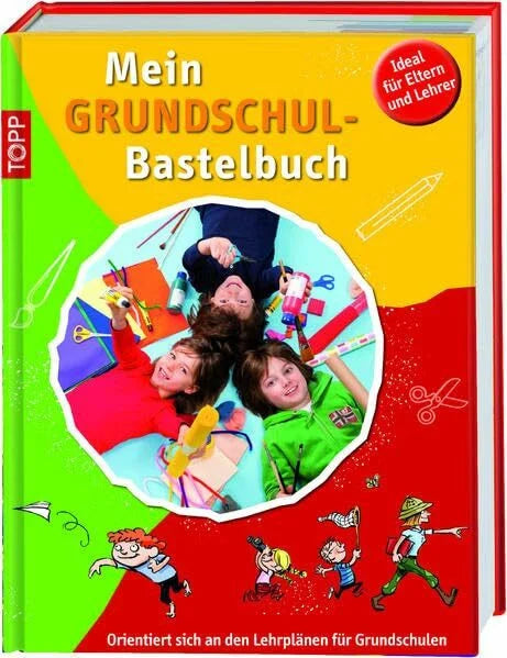 Prusse, Daniela Mein Grundschulbastelbuch: Orientiert sich an den Lehrplänen für Grundschulen