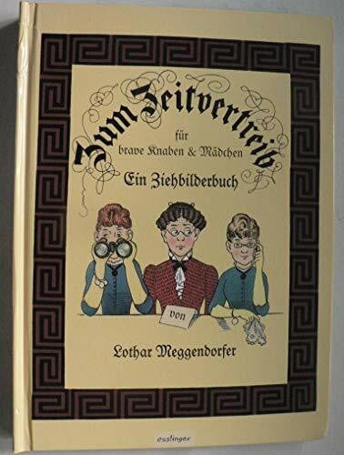 Meggendorfer, Lothar Zum Zeitvertreib für brave Kaben und Mädchen: Ein Ziehbilderbuch