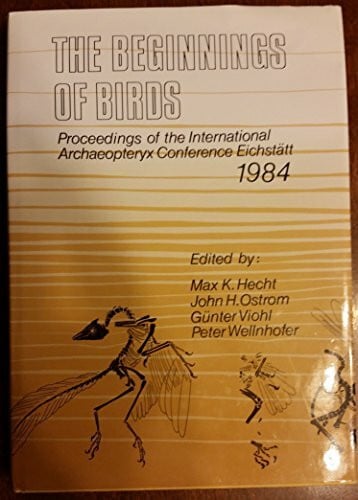 Günter Viohl The Beginnings of Birds.Proceedings of the International Archaeopteryx Conference Eichstätt 1984