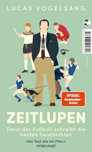 Vogelsang, Lucas ZEITLUPEN: Denn der Fußball schreibt die besten Geschichten
