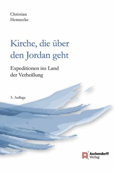Hennecke, Christian Kirche, die über den Jordan geht: Expeditionen ins Land der Verheißung