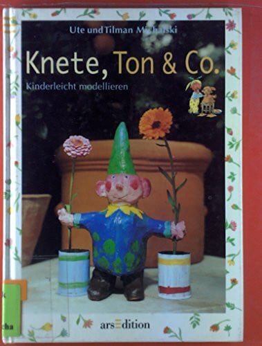 Michalski, Tilmann Knete, Ton & Co.: Kinderleicht modellieren