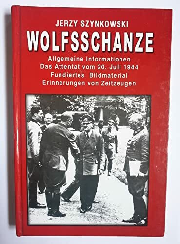 Jerzy Szynkowsky Wolfschanze - Das Führerhauptquartier - Allgemeine Informationen - Das Attentat vom 20. Juli 1944 - Fundiertes Bildmaterial - Erinnerungen von Zeitzeugen
