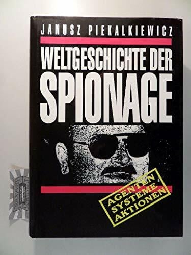 Piekalkiewicz, Janusz Weltgeschichte der Spionage.