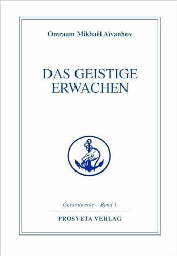 Aivanhov, Omraam Mikhael Das geistige Erwachen (Reihe Gesamtwerke Aivanhov)