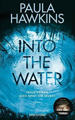 Hawkins, Paula Into the Water - Traue keinem. Auch nicht dir selbst.: Roman