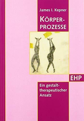 Kepner, James I Körperprozesse: Ein gestalttherapeutischer Ansatz (EHP - Edition Humanistische Psychologie)
