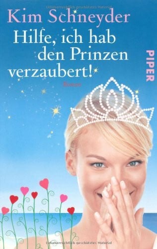 Schneyder, Kim Hilfe, ich hab den Prinzen verzaubert!: Roman (Piper Taschenbuch, Band 26429)