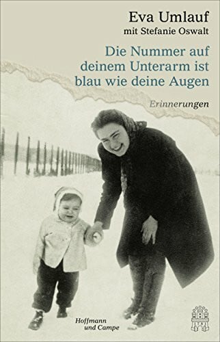 Oswalt, Stefanie Die Nummer auf deinem Unterarm ist blau wie deine Augen: Erinnerungen | »Ich empfehle sehr das zu lesen!« Markus Lanz