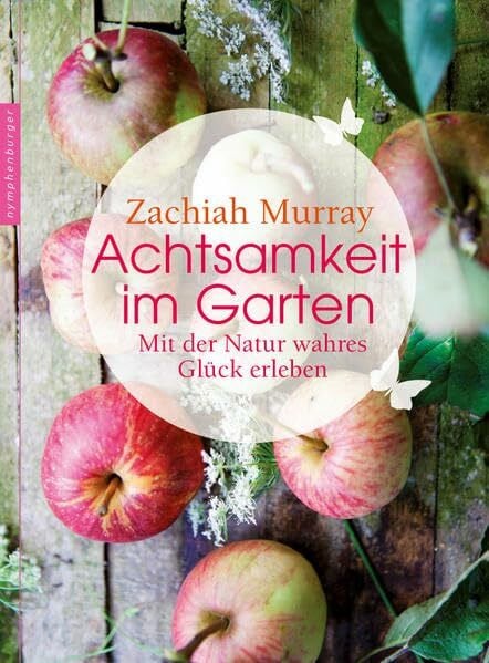 Wallossek, Michael Achtsamkeit im Garten: Mit der Natur wahres Glück erleben