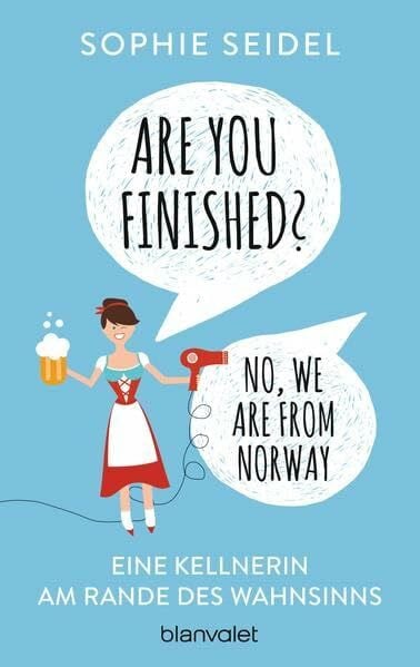 Seidel, Sophie Are you finished? - No, we are from Norway: Eine Kellnerin am Rande des Wahnsinns: Eine Kellnerin am Rande des Wahnsinns. Originalausgabe