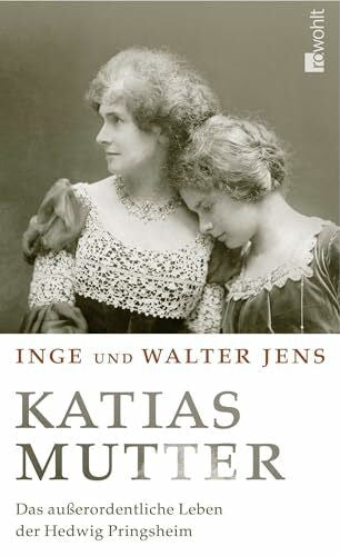 Jens, Inge Katias Mutter: Das außerordentliche Leben der Hedwig Pringsheim