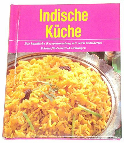 unbekannt Indisch - Unwiderstehliche Rezeptideen mit Schritt-für-Schritt-Anleitungen