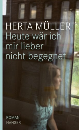 Müller, Herta Heute wär ich mir lieber nicht begegnet