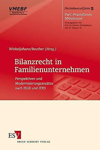Reuther, Frank Bilanzrecht in Familienunternehmen: Perspektiven und Modernisierungsansätze nach HGB und IFRS (PwC-Praxisforum Mittelstand)