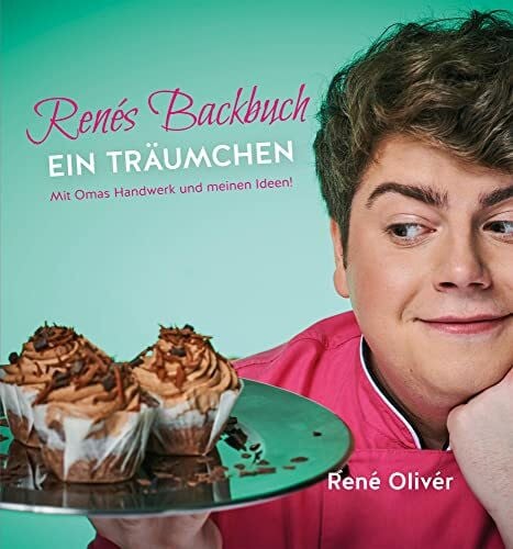 René Oliver Renés Backbuch EIN TRÄUMCHEN: Mit Oma's Handwerk und meinen Ideen