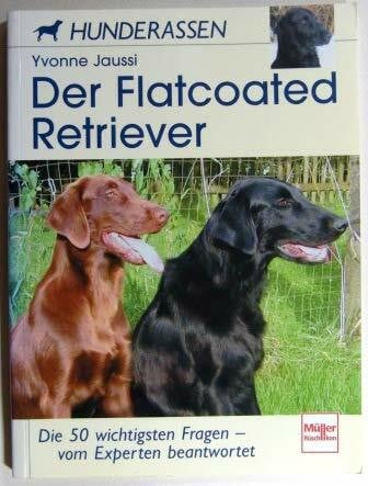 Jaussi, Yvonne Der Flatcoated Retriever: Die 50 wichtigsten Fragen - vom Experten beantwortet (Hunderassen)