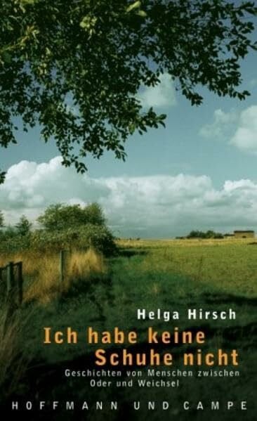 Hirsch, Helga Ich habe keine Schuhe nicht: Geschichten von Menschen zwischen Oder und Weichsel