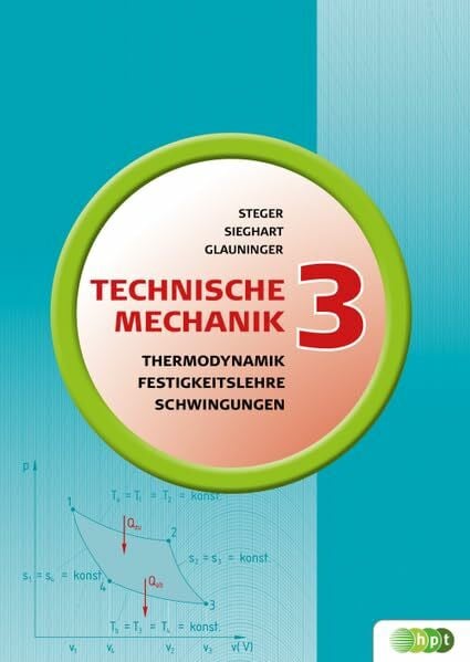 Sieghart, Johann Technische Mechanik 3: Thermodynamik, Festigkeitslehre, Mechanische Schwingungen