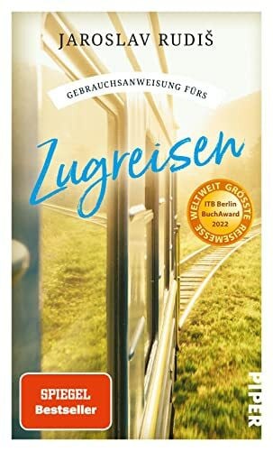 Rudiš, Jaroslav Gebrauchsanweisung fürs Zugreisen: Faszination Eisenbahn: Die schönsten Bahnhöfe, Bahnstrecken und Geschichten ums Zugfahren