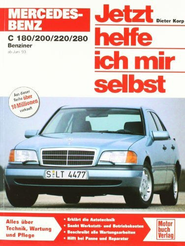 Korp, Dieter Mercedes-Benz C-Klasse (W 202): Reprint der 4. Auflage 2010: C 180, C 200, C220, C 280 Benziner (Jetzt helfe ich mir selbst)