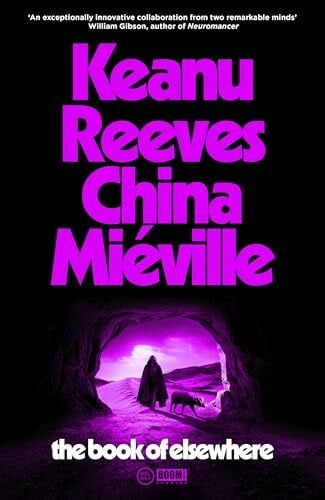 Miéville, China The Book of Elsewhere: The Sunday Times bestselling novel by Keanu Reeves and China Miéville