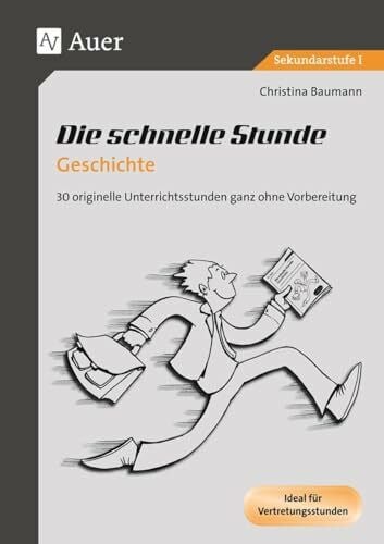 Baumann, Christina Die schnelle Stunde Geschichte: 30 originelle Unterrichtsideen ganz ohne Vorbereitung (5. bis 10. Klasse) (Die schnelle Stunde Sekundarstufe)
