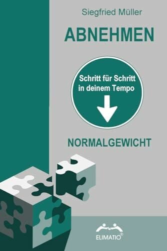 Müller, Siegfried ABNEHMEN - Schritt für Schritt in deinem Tempo - Normalgewicht wird zur Selbstwirklichkeit: Ohne Verbote - Kalorienzählen - Sportzwang oder Diätvorschriften (Ratgeber die wirken)