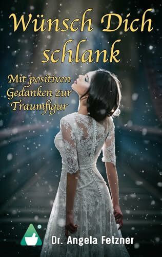 Fetzner, Angela Wünsch Dich schlank - Mit positiven Gedanken zur Traumfigur