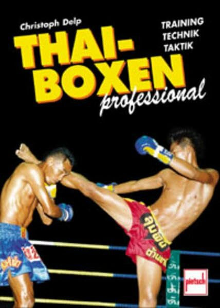 Delp, Christoph Thai-Boxen professional: Training - Technik - Taktik