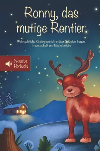 Schönfeld, Tanja Ronny, das mutige Rentier: Weihnachtliche Kindergeschichten über Selbstvertrauen, Freundschaft und Nächstenliebe – Inklusive Hörbuch! (Mutmachgeschichten)