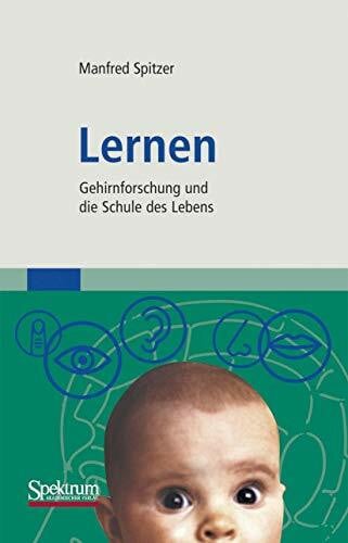 Spitzer, Manfred Lernen: Gehirnforschung und die Schule des Lebens