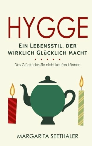 Seethaler, Margarita 'Hygge': Ein Lebensstil der wirklich Glücklich macht - Das Glück, das Sie nicht kaufen können