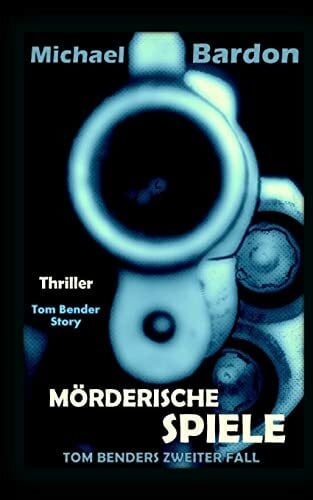 Bardon, Herr Michael Mörderische Spiele: Tom Benders zweiter Fall